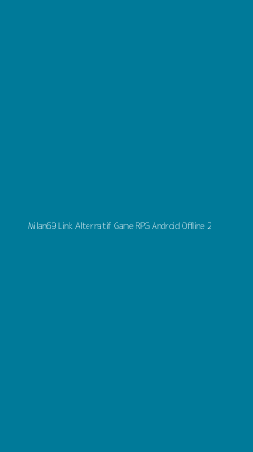 Tampilan Antarmuka Aplikasi Milan69 Link Alternatif Game Rpg Android Offline - 2