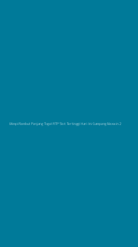 Tampilan Antarmuka Aplikasi Mimpi Rambut Panjang Togel Rtp Slot Tertinggi Hari Ini Gampang Maxwin - 2