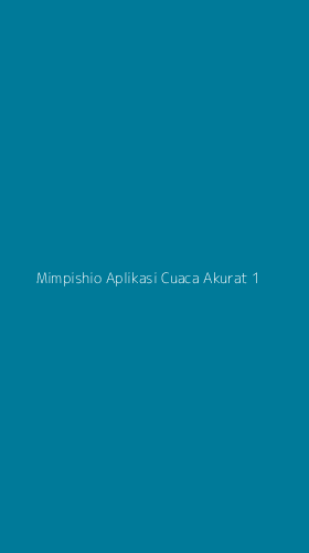 Tampilan Antarmuka Aplikasi Mimpishio Aplikasi Cuaca Akurat - 1