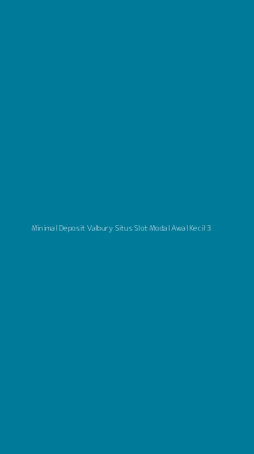 Tampilan Antarmuka Aplikasi Minimal Deposit Valbury Situs Slot Modal Awal Kecil - 3