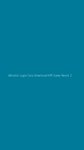 Tampilan Antarmuka Aplikasi Minislot Login Cara Download Apk Game Resmi - 2