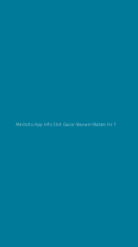 Tampilan Antarmuka Aplikasi Minitoto App Info Slot Gacor Maxwin Malam Ini - 1