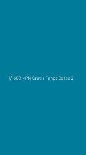 Tampilan Antarmuka Aplikasi Mio88 Vpn Gratis Tanpa Batas - 2