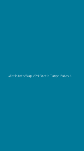 Tampilan Antarmuka Aplikasi Mististoto Wap Vpn Gratis Tanpa Batas - 4