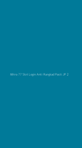 Tampilan Antarmuka Aplikasi Mitra 77 Slot Login Anti Rungkad Pasti Jp - 2