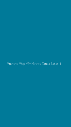 Tampilan Antarmuka Aplikasi Mnctoto Wap Vpn Gratis Tanpa Batas - 1