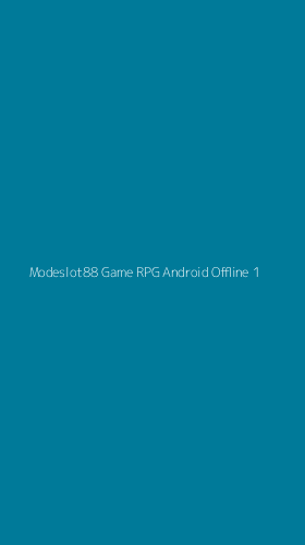 Tampilan Antarmuka Aplikasi Modeslot88 Game Rpg Android Offline - 1