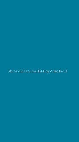 Tampilan Antarmuka Aplikasi Momen123 Aplikasi Editing Video Pro - 3