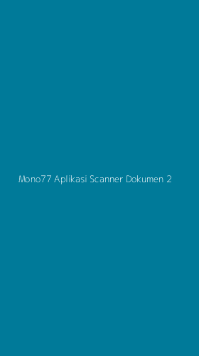 Tampilan Antarmuka Aplikasi Mono77 Aplikasi Scanner Dokumen - 2