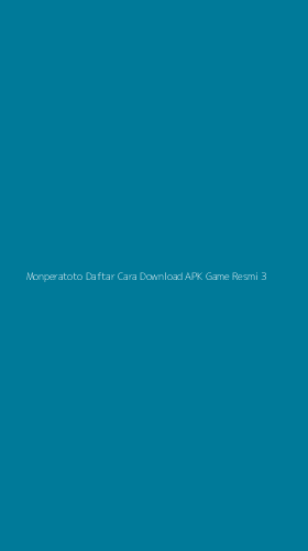 Tampilan Antarmuka Aplikasi Monperatoto Daftar Cara Download Apk Game Resmi - 3