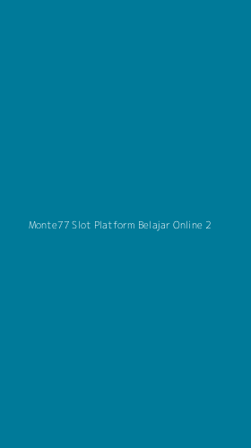 Tampilan Antarmuka Aplikasi Monte77 Slot Platform Belajar Online - 2