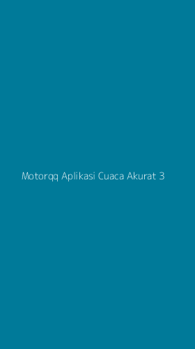 Tampilan Antarmuka Aplikasi Motorqq Aplikasi Cuaca Akurat - 3