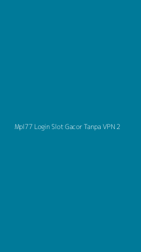 Tampilan Antarmuka Aplikasi Mpl77 Login Slot Gacor Tanpa Vpn - 2