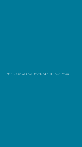Tampilan Antarmuka Aplikasi Mpo 5000slot Cara Download Apk Game Resmi - 2