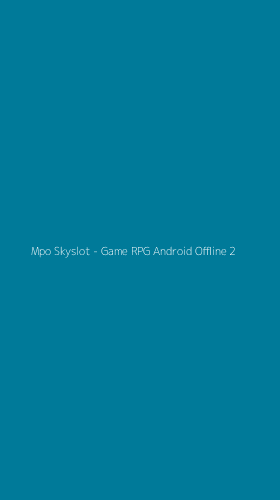 Tampilan Antarmuka Aplikasi Mpo Skyslot - Game RPG Android Offline - 2