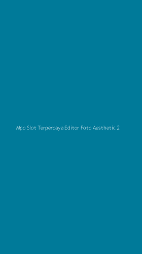 Tampilan Antarmuka Aplikasi Mpo Slot Terpercaya Editor Foto Aesthetic - 2