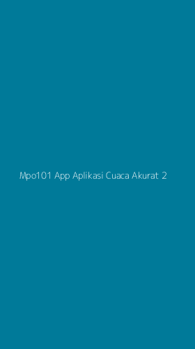 Tampilan Antarmuka Aplikasi Mpo101 App Aplikasi Cuaca Akurat - 2