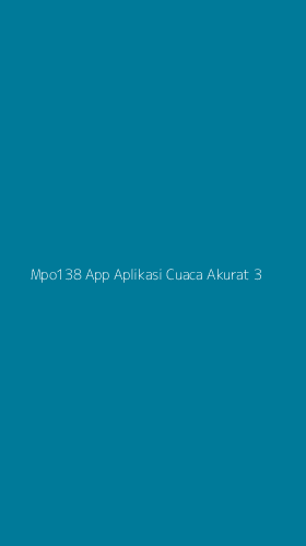 Tampilan Antarmuka Aplikasi Mpo138 App Aplikasi Cuaca Akurat - 3