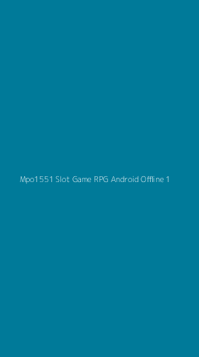 Tampilan Antarmuka Aplikasi Mpo1551 Slot Game Rpg Android Offline - 1