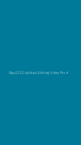 Tampilan Antarmuka Aplikasi Mpo2222 Aplikasi Editing Video Pro - 4