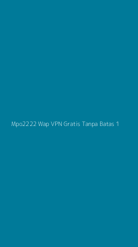 Tampilan Antarmuka Aplikasi Mpo2222 Wap Vpn Gratis Tanpa Batas - 1