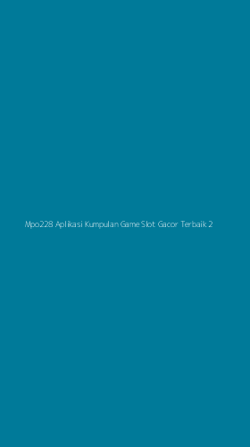 Tampilan Antarmuka Aplikasi Mpo228 Aplikasi Kumpulan Game Slot Gacor Terbaik - 2