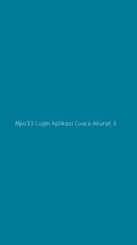 Tampilan Antarmuka Aplikasi Mpo33 Login Aplikasi Cuaca Akurat - 3