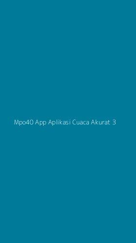 Tampilan Antarmuka Aplikasi Mpo40 App Aplikasi Cuaca Akurat - 3