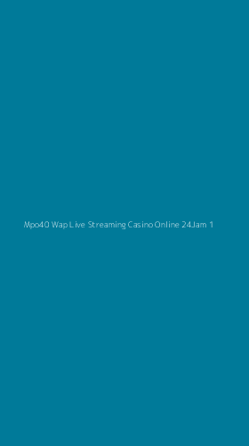 Tampilan Antarmuka Aplikasi Mpo40 Wap Live Streaming Casino Online 24jam - 1