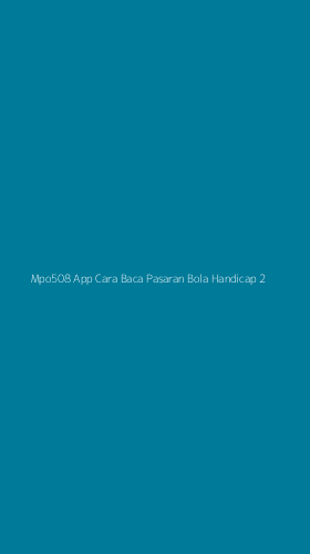 Tampilan Antarmuka Aplikasi Mpo508 App Cara Baca Pasaran Bola Handicap - 2
