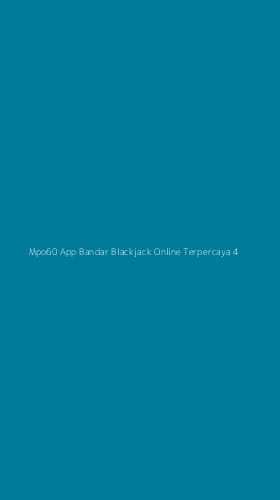 Tampilan Antarmuka Aplikasi Mpo60 App Bandar Blackjack Online Terpercaya - 4
