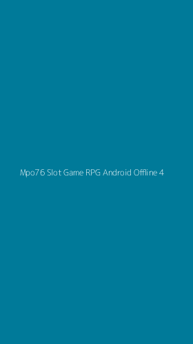 Tampilan Antarmuka Aplikasi Mpo76 Slot Game Rpg Android Offline - 4
