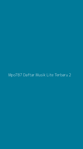Tampilan Antarmuka Aplikasi Mpo787 Daftar Musik Lite Terbaru - 2