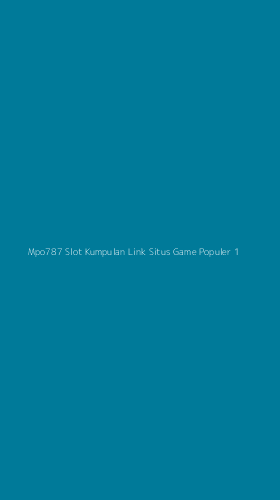 Tampilan Antarmuka Aplikasi Mpo787 Slot Kumpulan Link Situs Game Populer - 1