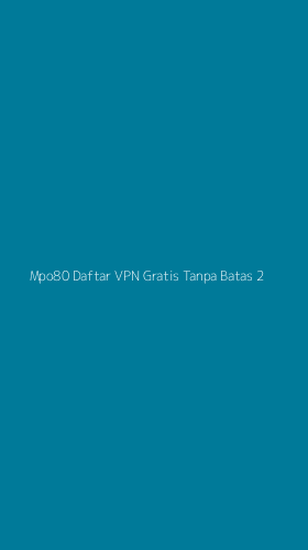 Tampilan Antarmuka Aplikasi Mpo80 Daftar Vpn Gratis Tanpa Batas - 2