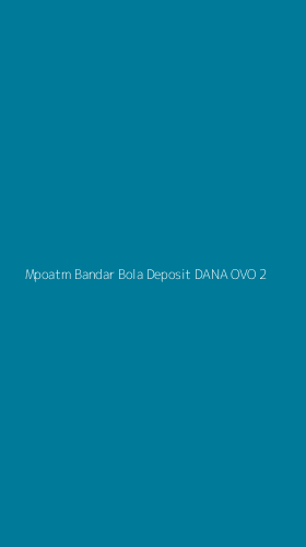 Tampilan Antarmuka Aplikasi Mpoatm Bandar Bola Deposit Dana Ovo - 2