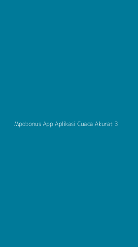 Tampilan Antarmuka Aplikasi Mpobonus App Aplikasi Cuaca Akurat - 3