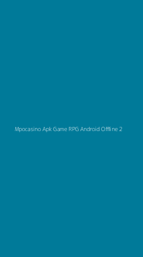Tampilan Antarmuka Aplikasi Mpocasino Apk Game Rpg Android Offline - 2