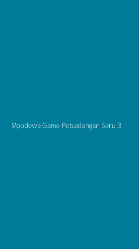 Tampilan Antarmuka Aplikasi Mpodewa Game Petualangan Seru - 3