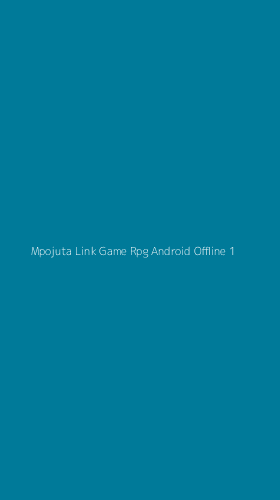 Tampilan Antarmuka Aplikasi Mpojuta Link Game Rpg Android Offline - 1