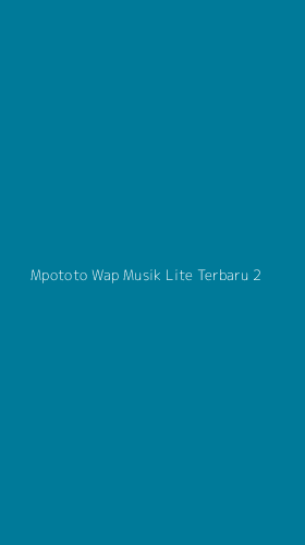 Tampilan Antarmuka Aplikasi Mpototo Wap Musik Lite Terbaru - 2