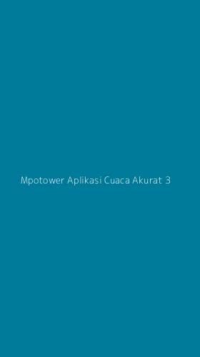 Tampilan Antarmuka Aplikasi Mpotower Aplikasi Cuaca Akurat - 3