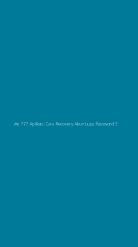 Tampilan Antarmuka Aplikasi Msi777 Aplikasi Cara Recovery Akun Lupa Password - 3