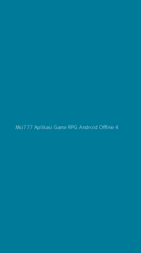 Tampilan Antarmuka Aplikasi Msi777 Aplikasi Game Rpg Android Offline - 4