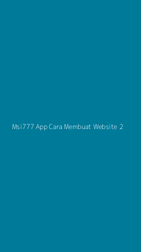 Tampilan Antarmuka Aplikasi Msi777 App Cara Membuat Website - 2