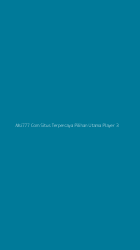 Tampilan Antarmuka Aplikasi Msi777 Com Situs Terpercaya Pilihan Utama Player - 3