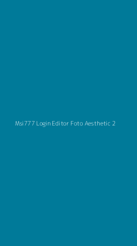 Tampilan Antarmuka Aplikasi Msi777 Login Editor Foto Aesthetic - 2