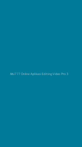 Tampilan Antarmuka Aplikasi Msi777 Online Aplikasi Editing Video Pro - 3