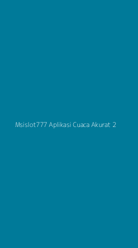 Tampilan Antarmuka Aplikasi Msislot777 Aplikasi Cuaca Akurat - 2