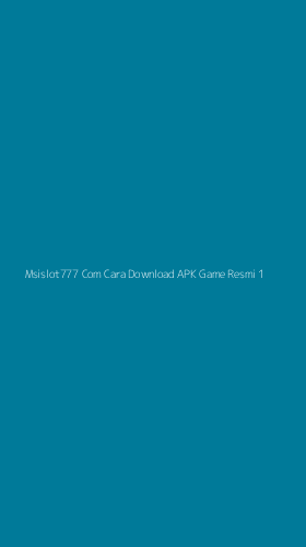 Tampilan Antarmuka Aplikasi Msislot777 Com Cara Download Apk Game Resmi - 1